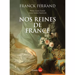 ISBN Nos reines de France : Le livre de Franck Ferrand, Pierre-Louis Lensel, Anne-Louise Sautreuil, histoire, 288 pages
