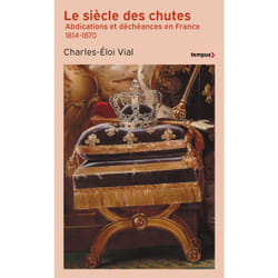ISBN Le Siècle des chutes - Abdications et déchéances en France 1814-1870 : Le livre de Charles-Éloi Vial