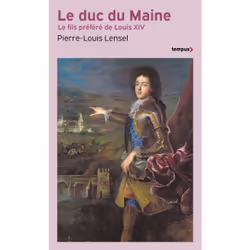 ISBN Le Duc du Maine - Le fils préféré de Louis XIV : Le livre de Pierre-Louis Lensel, histoire, 672 pages