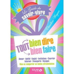 Le guide du savoir-vivre : tout bien dire, tout bien faire