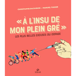 ISBN A l'insu de mon plein gré - Les plus belles excuses du dopage : Le livre de Christophe Duchiron, Manuel Tissier, 172 pag ...