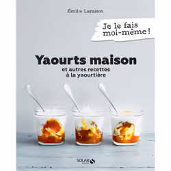 ISBN Yaourts maison et autres recettes à la yaourtière : Le livre de Émilie Laraison, Alimentation, 176 pages