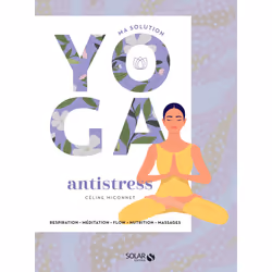 ISBN Ma solution yoga - Anti-stress : Le livre de Céline Miconnet, Santé, esprit et corps, 128 pages