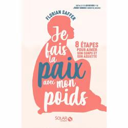 ISBN Je fais la paix avec mon poids - 8 étapes pour aimer son corps et son assiette : Le livre de Florian Saffer, Santé, espr ...