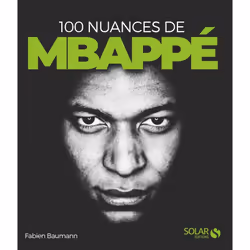 ISBN 100 nuances de Kylian Mbappé : Le livre de Fabien Baumann, Sport & loisirs, 184 pages