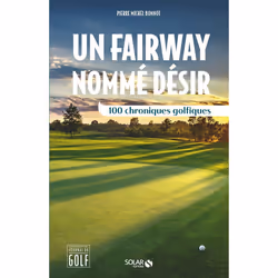 ISBN Un fairway nommé désir : Le livre de Pierre Michel Bonnot, Sport & loisirs, 400 pages