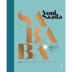 ISBN Sababa - 90 recettes pour kiffer : Le livre de Yoni Saada, Alimentation, 216 pages