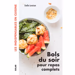 ISBN Bols du soir pour repas complets - Les indispensables en cuisine : Le livre de Émilie Laraison, Alimentation, 192 pages
