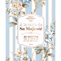 ISBN A la table de Sa Majesté - 80 recettes 100 % royales et so british : Le livre de Aurélia Beaupommier, Alimentation, 200  ...