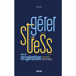 ISBN Gérer son stress avec la respiration : Le livre de Yvan Cam, Santé, esprit et corps, 224 pages