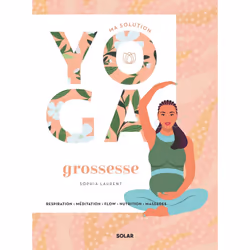 ISBN Ma solution yoga Grossesse : Le livre de Sophia Laurent, Santé, esprit et corps, 128 pages
