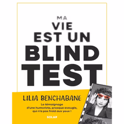 ISBN Ma vie est un blind test : Le livre de Lilia BENCHABANE, Santé, esprit et corps, 192 pages