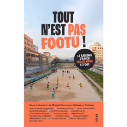 ISBN Tout n'est pas footu - 15 raisons d'aimer quand même le foot : Le livre de, Sport & loisirs, 256 pages