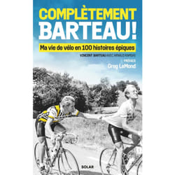 ISBN Complètement Barteau ! - Ma vie de vélo en 100 histoires épiques : Le livre de Vincent BARTEAU