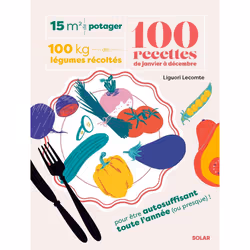 ISBN 15 m² de potager, 100 kilos de légumes récoltés, 100 recettes de janvier à décembre : Le livre de Liguori Lecomte, Sandr ...