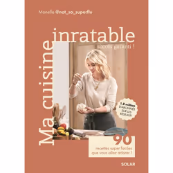 ISBN Ma cuisine inratable - 90 recettes super faciles que vous allez adorer ! : Le livre de Monelle @not_so_superflu, Aliment ...