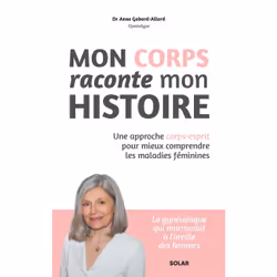 ISBN Mon corps raconte mon histoire - Une approche corps-esprit pour mieux comprendre les maladies féminines : Le livre de An ...