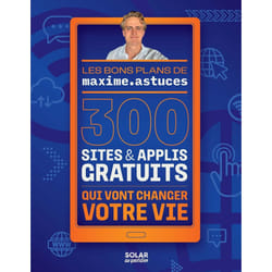 ISBN 300 sites et applis gratuits qui vont changer votre vie : Le livre de Maxime Astuces