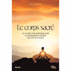 ISBN Le corps sacré - Le Guide pour retrouver la dimension divine qui est en vous : Le livre de Régis Belamich, Science & nat ...