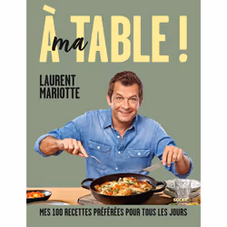 ISBN A ma table ! : Le livre de Laurent Mariotte, Alimentation, 256 pages