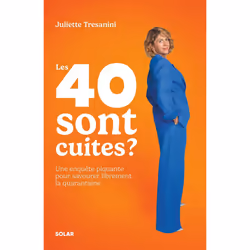 ISBN Les 40 sont cuites ? - L'enquête piquante pour passer ce cap de la quarantaine en toute détente : Le livre de Juliette T ...
