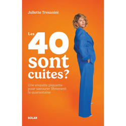 ISBN Les 40 sont cuites ? - L'enquête piquante pour passer ce cap de la quarantaine en toute détente : Le livre de Juliette Trésanini
