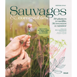 ISBN Sauvages et comestibles - 50 plantes à cueillir, 50 recettes à cuisiner : Le livre de Mathilde SIMON, Santé, esprit et c ...