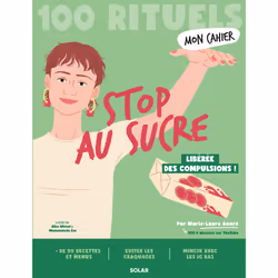 ISBN Mon Cahier 100 rituels - Stop au sucre : Le livre de Marie-Laure André, Alice Wietzel, Mademoiselle Eve, Santé, esprit e ...