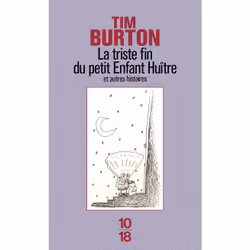 ISBN La triste fin du petit enfant huître et autres histoires : Le livre de Tim Burton, 128 pages