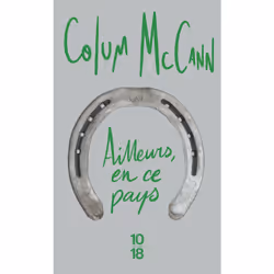 ISBN Ailleurs, en ce pays : Le livre de Colum McCann, Roman, 144 pages