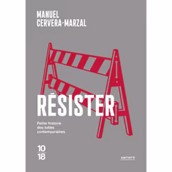 ISBN Résister - Petite histoire des luttes contemporaines : Le livre de Manuel Cervera-Marzal, Essai, 128 pages