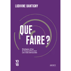 ISBN Que faire ? - Stratégies d'hier et d'aujourd'hui pour une vraie démocratie : Le livre de Ludivine Bantigny, Essai, 112 p ...