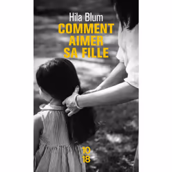ISBN Comment aimer sa fille : Le livre de Hila Blum, Roman, 336 pages