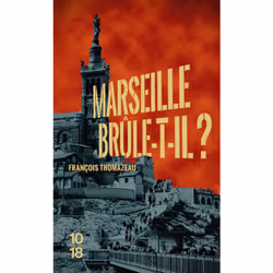 ISBN Marseille brûle-t-il ? : Le livre de François Thomazeau, Thrillers, 432 pages