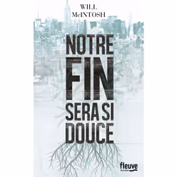 ISBN Notre fin sera si douce : Le livre de Will McIntosh, 372 pages
