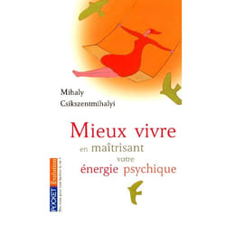 Mieux vivre en maîtrisant votre énergie psychique