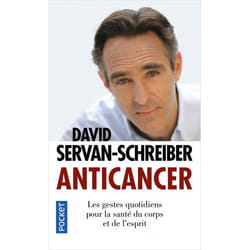 ANTICANCER. LES GESTES QUOTIDIENS POUR LA SANTE DU CORPS ET DE L'ESPRIT, Servan-Schreiber David