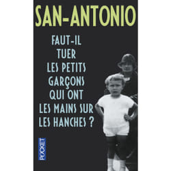 ISBN Faut-il tuer les petits garçons qui ont les mainssur les hanches ? : Le livre de San-Antonio