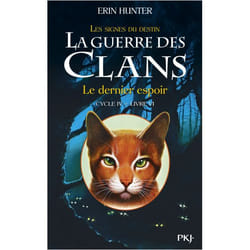 LA GUERRE DES CLANS : LES SIGNES DU DESTIN (CYCLE IV) TOME 6 : LE DERNIER ESPOIR, Hunter Erin