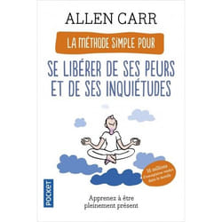 La Méthode simple pour se libérer de ses peurs et de ses inquiétudes (Poche)