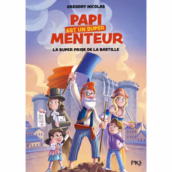 ISBN Mon papi est un super menteur - Tome 3 La super prise de la Bastille : Le livre de Grégory Nicolas, Jérémy Parigi, Roman ...