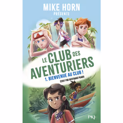 ISBN Mike Horn - Le club des aventuriers - Tome 1 Bienvenue au club ! : Le livre de Bertrand Puard, Roman, 336 pages