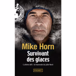 ISBN Survivant des glaces - L'ultime challenge : la traversée du pôle Nord : Le livre de Mike Horn, société, 288 pages