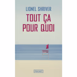 ISBN Tout ça pour quoi : Le livre de Lionel Shriver, Roman, 656 pages