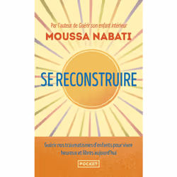 ISBN Se reconstruire - La blessure est l'endroit par où la lumière pénètre en vous : Le livre de Moussa Nabati, Santé, esprit ...