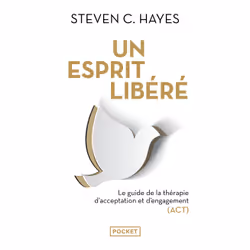 ISBN Un esprit libéré : Le livre de Steven C. Hayes, Santé, esprit et corps, 672 pages