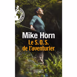 ISBN Le S.O.S. de l'aventurier : Le livre de Mike Horn, société, 224 pages