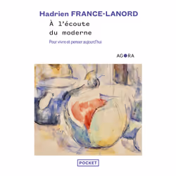 ISBN A l'écoute du moderne - Pour vivre et penser aujourd'hui : Le livre de Hadrien France-Lanord, Science & nature, 512 page ...
