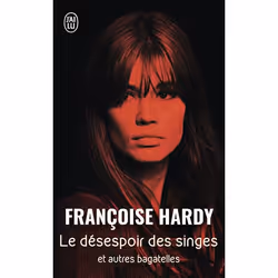 ISBN Le désespoir des singes... et autres bagatelles, Françoise Hardy, Récit (histoire), Français, 448 pages