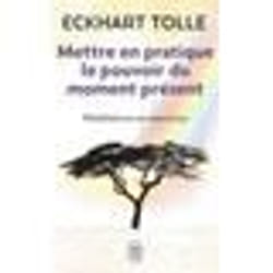 ISBN Mettre en pratique le pouvoir du moment présent, Eckhart Tolle